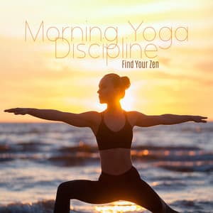 Morning Yoga Discipline: Find Your Zen, Relaxing Yoga Music to Start a New Day, Cleanse Your Chakra and Feel Better - Namaste Yoga Academy