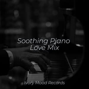 Soothing Piano Love Mix - Ivory Mood