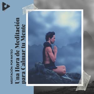 1 Hora de Meditación para Calmar tu Mente - Meditación: Por Mateo