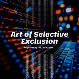 Art of Selective Exclusion - Programming and Coding Jazz