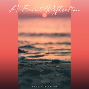 A Faint Reflection - Jazz for Study