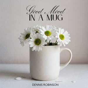 Good Mood in a Mug - Dennis Robinson