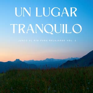 Un Lugar Tranquilo Junto Al Río Para Relajarse Vol. 1 - Agua Mantra