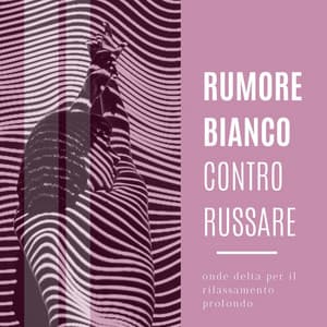 Rumore Bianco Contro Russare: Onde Delta Per Il Rilassamento Profondo - Sleep Sounds of Nature