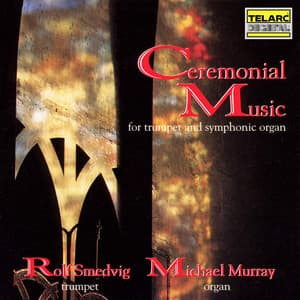 Ceremonial Music for Trumpet & Symphonic Organ - Rolf Smedvig