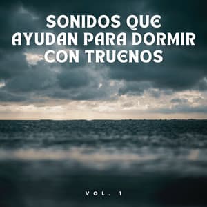 Sonidos Que Ayudan Para Dormir Con Truenos Vol. 1 - Sueño Profundo Lluvia y Truenos