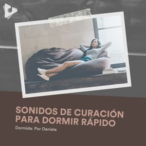 Sonidos de Curación para Dormir Rápido - Dormida: Por Daniela
