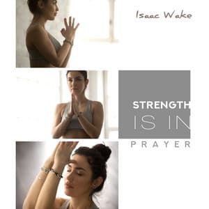 Strength is in Prayer - Isaac Wake