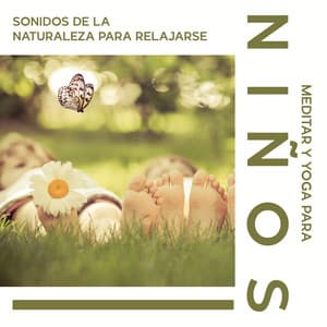 Sonidos de la Naturaleza para Relajarse, Meditar y Yoga para Niños: Música Relajante para Descansar, Calmarse y Dormir Bien - Canciones de Cuna para Bebés Acadèmico