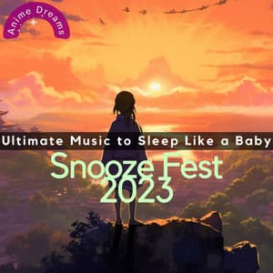 Snooze Fest 2023: Ultimate Music to Sleep Like a Baby - Anime Dreams