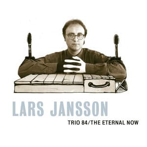 Trio 84 / The Eternal Now - Lars Jansson