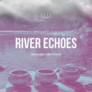 River Echoes: Tibetan Bowls Tuned to 432 Hz - 432 Hz Yoga Club