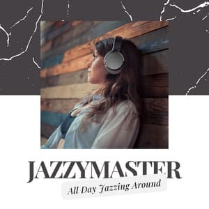 All Day Jazzing Around - Jazzymaster
