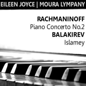 Rachmaninoff: Piano Concerto No. 2 in C Minor - Balakirev: Islamey - Eileen Joyce