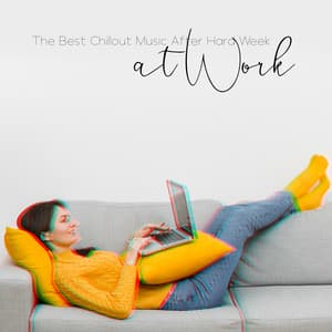 The Best Chillout Music After Hard Week at Work – Weekend Start, Total Relax, Rest Mind and Body, Home Vibes - Chillout Master