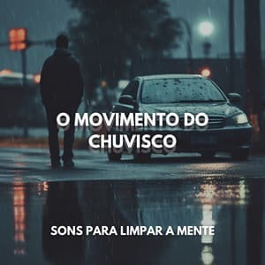 O Movimento do Chuvisco: Sons para Limpar a Mente - Chuva Dormir