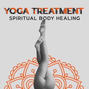 Yoga Treatment: Spiritual Body Healing, Relaxing New Age Music for Inner Harmony - Yoga Music Followers