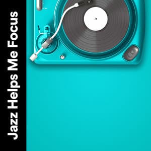 Jazz Helps Me Focus - Instrumental Jazz Music Ambient