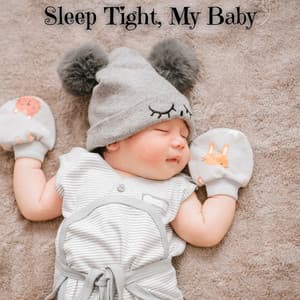 Sleep Tight, My Baby: Calming Lullabies for a Peaceful Night - Children's Dreamland