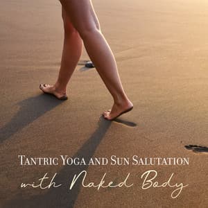 Tantric Yoga and Sun Salutation with Naked Body - Sensual Music Paradise
