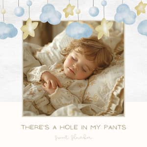 There’s a Hole in My Pants - Sweet Slumber