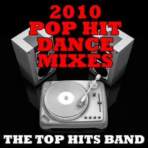 2010 Pop Hit Dance Mixes - The Top Hits Band