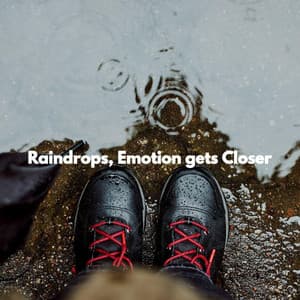 Raindrops, Emotion gets Closer - Easy Sunday Morning Music