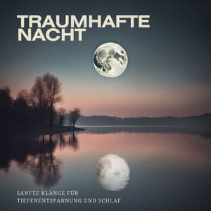 Traumhafte Nacht: Sanfte Klänge für Tiefenentspannung und Schlaf - Sanfte Klänge