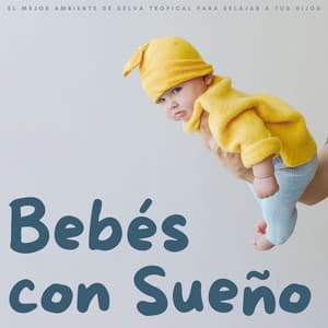 Bebés Con Sueño: El Mejor Ambiente De Selva Tropical Para Relajar A Tus Hijos - Canción de cuna para bebés