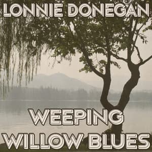 Weeping Willow Blues - Lonnie Donegan