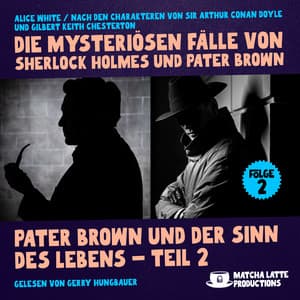 Pater Brown und der Sinn des Lebens - Teil 2 - Die mysteriösen Fälle von Sherlock Holmes und Pater Brown