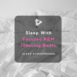 Sleep With Focused REM Inducing Beats - Sleep Atmospheres