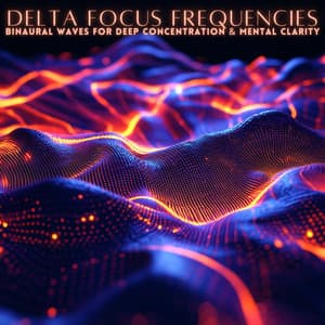 Delta Focus Frequencies: Binaural Waves for Deep Concentration & Mental Clarity - Neuron Minds
