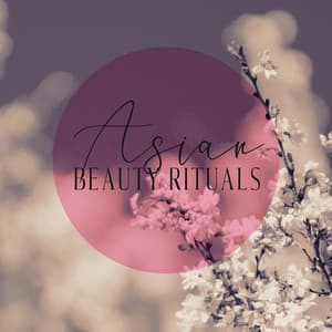 Asian Beauty Rituals - Oriental Sounds for Spa, Meditation and Deep Relaxation - Oriental New Age Lounge
