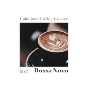Calm Jazz Coffee Corner - Jazz Bossa Nova