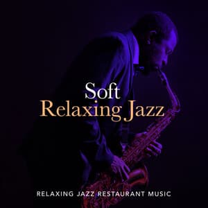 Soft Relaxing Jazz - Relaxing Jazz Restaurant Music