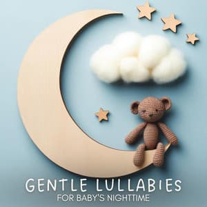 Gentle Lullabies for Baby's Nighttime - Gentle Baby Lullabies World