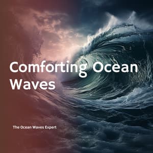 Comforting Ocean Waves - The Ocean Waves Expert
