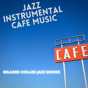 Relaxed Chilled Jazz Moods - Jazz Instrumental Cafe Music