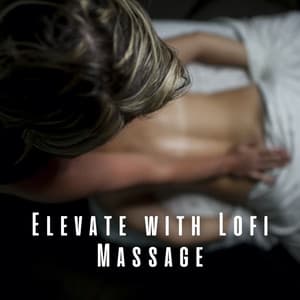 Elevate with Lofi Massage: Calm and Comfort in Every Note - Total Relax Lo Fi Music