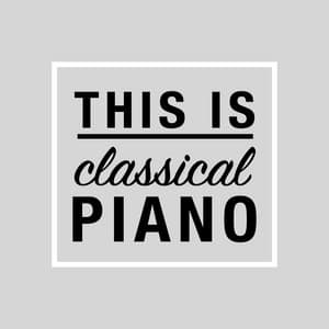 This Is Classical Piano - Piano: Classical Relaxation