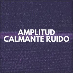 Amplitud Calmante Ruido - Sonidos de ruido blanco