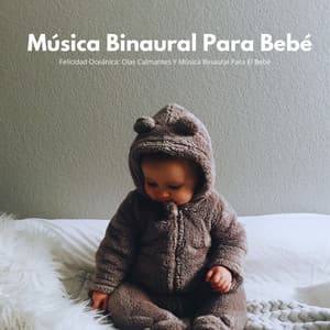 Felicidad Oceánica: Olas Calmantes Y Música Binaural Para El Bebé - Binaural late puro