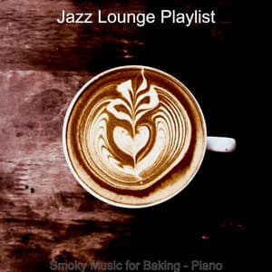 Smoky Music for Baking - Piano - Jazz Lounge Playlist