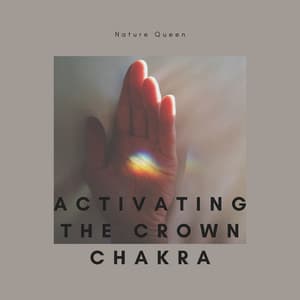 Activating the Crown Chakra, Spiritual Mindfulness - Nature Queen