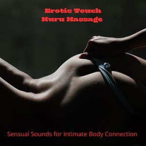 Erotic Touch: Nuru Massage – Sensual Sounds for Intimate Body Connection - Massage!