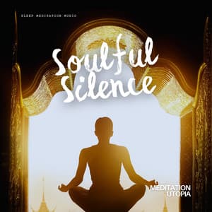 Soulful Silence: Sleep Meditation Music - Meditation Utopia