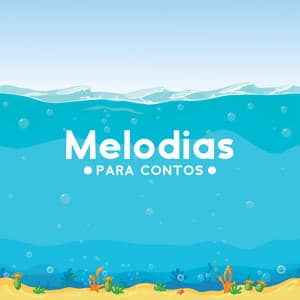 Melodias para Contos: Canções de Ninar Doces com Sons de Água para Sonhos Mágicos - Música Mágica para Bebês de Sono