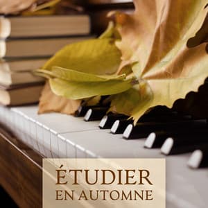 Étudier en automne: Musique de piano facile à écouter, Étude intense pour la pleine conscience et la concentration - Piano pour étudier