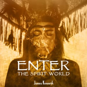 Enter the Spirit World - James Kenneth